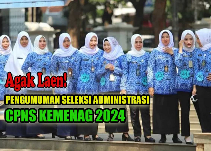 Agak Laen, Ini Jadwal Pengumuman hasil Seleksi Administrasi CPNS Kemenag 2024