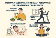 Tips Sederhana yang Efektif, Menjaga Kesehatan Ditengah Kesibukan